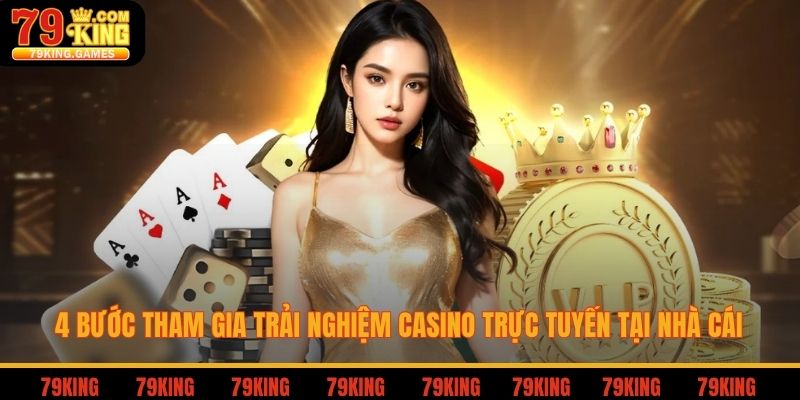 4 bước tham gia trải nghiệm casino trực tuyến tại nhà cái