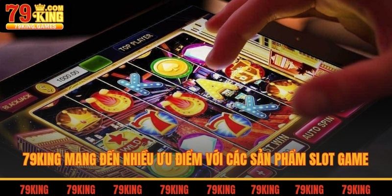 79king mang đến nhiều ưu điểm với các sản phẩm slot game