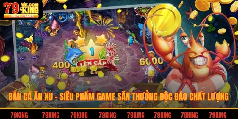 Bắn cá ăn xu - siêu phẩm game săn thưởng độc đáo chất lượng