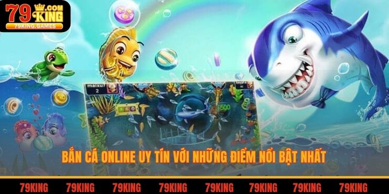 Bắn cá online uy tín với những điểm nổi bật nhất