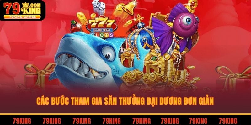 Các bước tham gia săn thưởng đại dương đơn giản