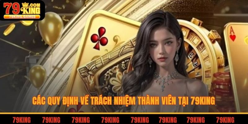 Các quy định về trách nhiệm thành viên tại 79king