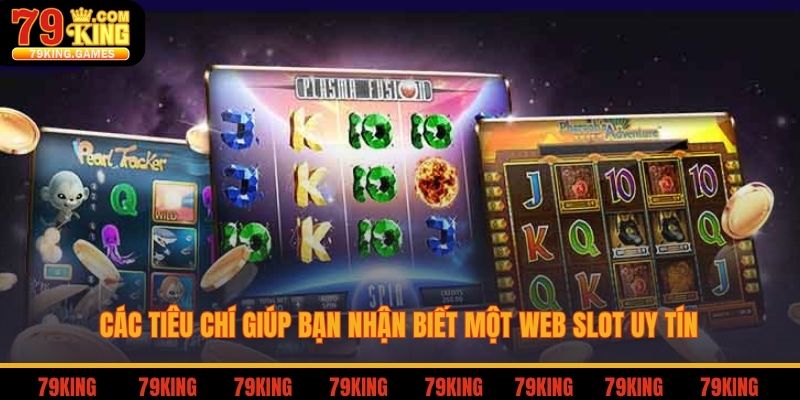 Web Slot Uy Tín - Cách Nhận Biết Và Các Lưu Ý Khi Đặt Cược 2 Các tiêu chí giúp bạn nhận biết một web slot uy tín