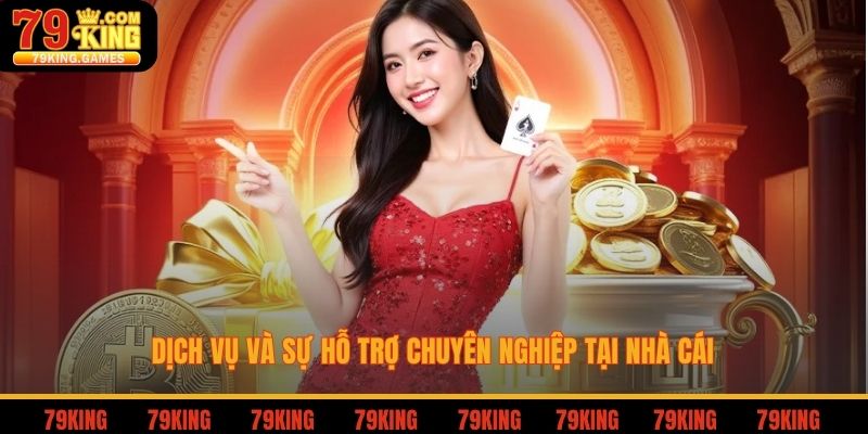 Dịch vụ và sự hỗ trợ chuyên nghiệp tại nhà cái