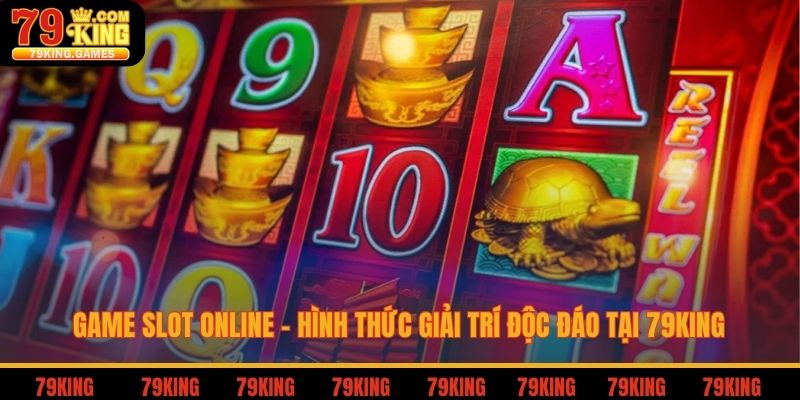 Game slot online hình thức giải trí độc đáo tại 79king