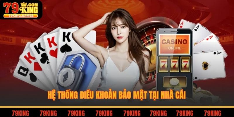 Hệ thống điều khoản bảo mật tại nhà cái