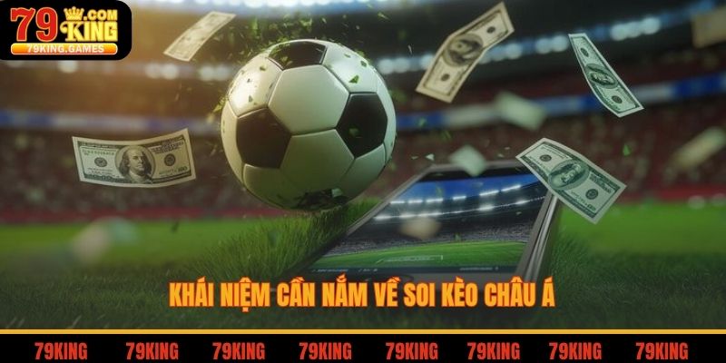 Soi Kèo Châu Á Với Các Tỷ Lệ Phổ Biến Chuẩn Nhất Tại 79king 2 Khái niệm cần nắm về soi kèo châu Á