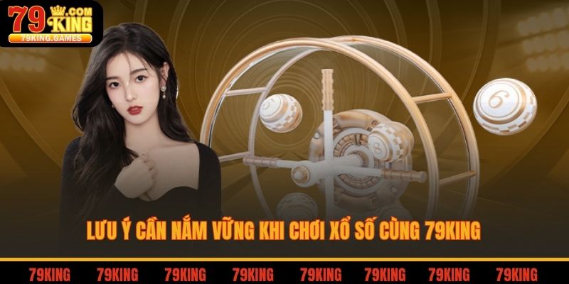 Lưu ý cần nắm vững khi chơi xổ số cùng 79king