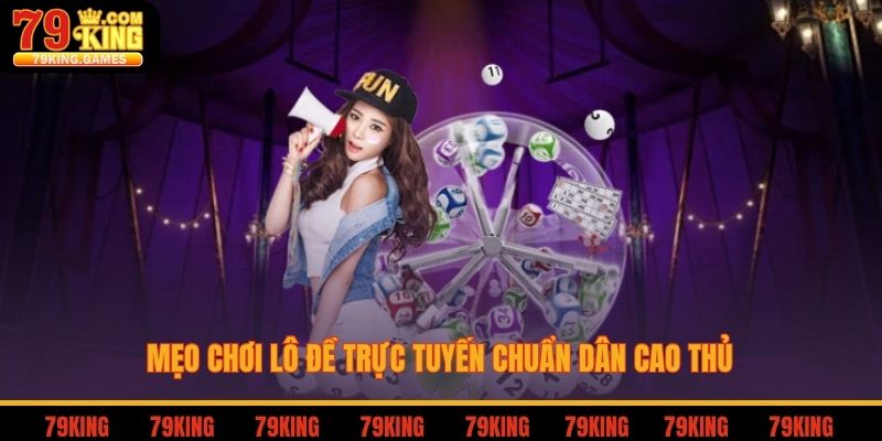 Mẹo chơi lô đề trực tuyến chuẩn dân cao thủ
