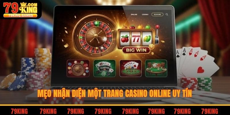 Mẹo nhận diện một trang casino online 79king uy tín