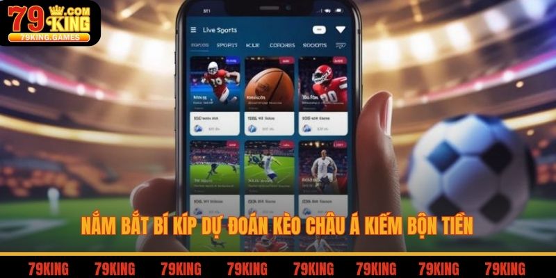 Soi Kèo Châu Á Với Các Tỷ Lệ Phổ Biến Chuẩn Nhất Tại 79king 4 Nắm bắt bí kíp dự đoán kèo châu á kiếm bộn tiền