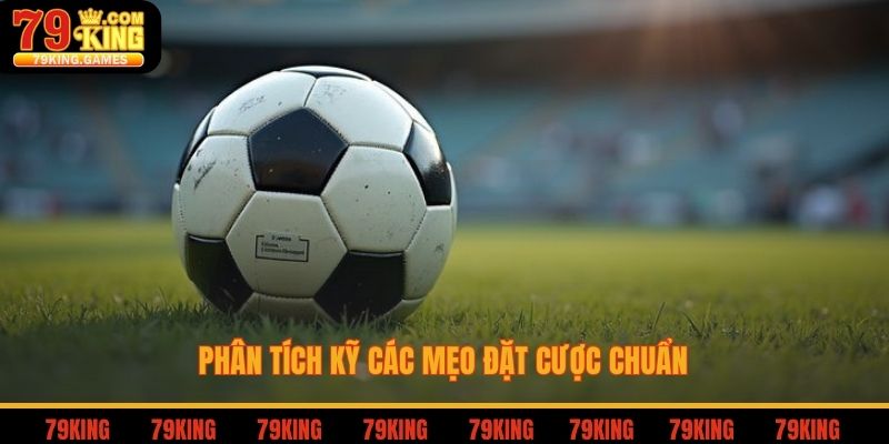 Phân tích kỹ các mẹo đặt cược chuẩn