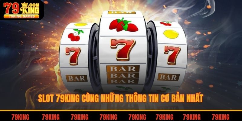 Slot 79king cùng những thông tin cơ bản nhất