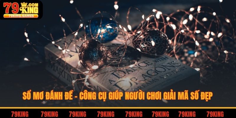 Sổ mơ đánh đề - Công cụ giúp người chơi giải mã số đẹp