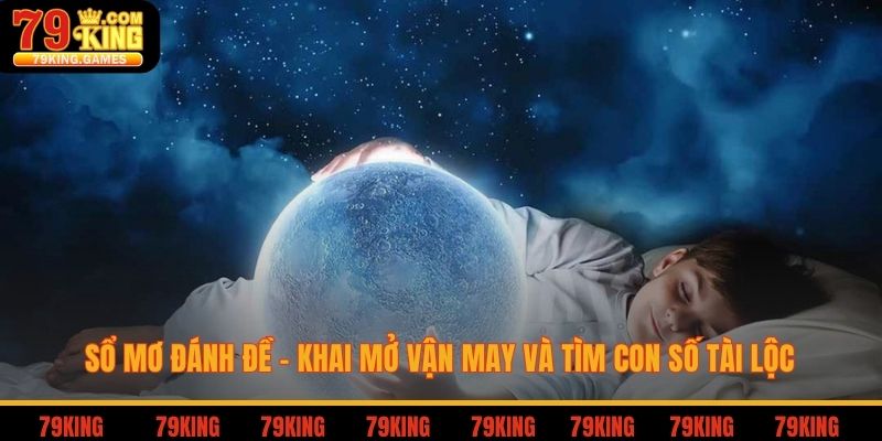 Sổ mơ đánh đề khai mở vận mau và tìm con số tài lộc