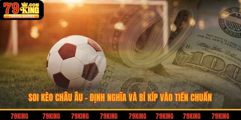 Soi Kèo Châu Âu - Định Nghĩa Và Bí Kíp Vào Tiền Chuẩn 5 Soi kèo châu âu định nghĩa và bí kíp vào tiền chuẩn