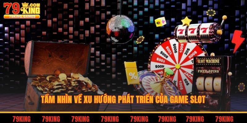 Nổ Hũ Uy Tín - Ý Nghĩa Và Lợi Ích Khi Tham Gia Đặt Cược 4 Tầm nhìn về xu hướng phát triển của game slot