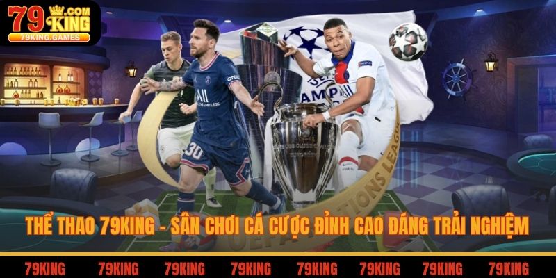 Thể thao 79king sân chơi cá cược đỉnh cao đáng trải nghiệm