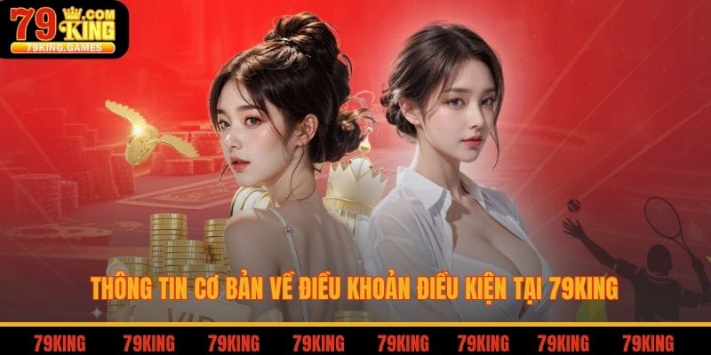 Thông tin cơ bản về điều khoản điều kiện 79king