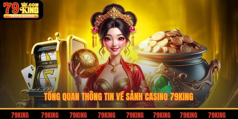 Tổng quan thông tin về sảnh casino 79king