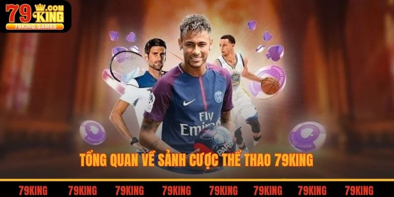 Tổng quan về sảnh cược thể thao 79king