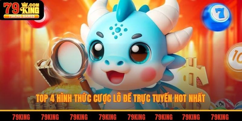 Top 4 hình thức cược lô đề trực tuyến hot nhất