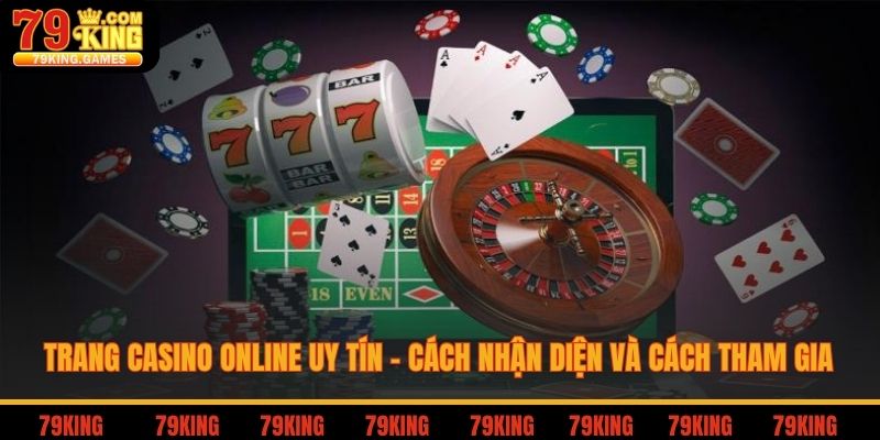 Trang Casino Online 79king Uy Tín - Cách Nhận Diện Và Cách Tham Gia 2 Trang casino online 79king uy tín cách nhận diện và tham gia