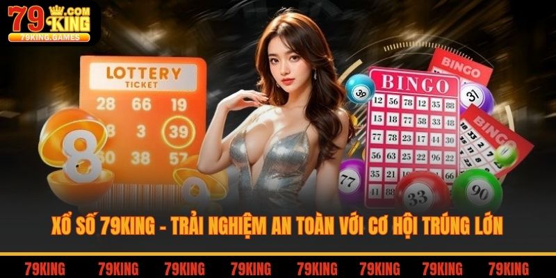 Xổ số 79king trải nghiệm an toàn với cơ hội trúng lớn